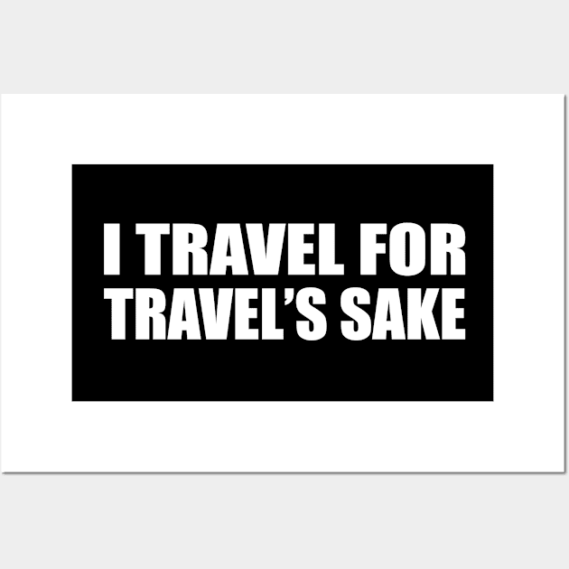 I travel for travel’s sake Wall Art by D1FF3R3NT